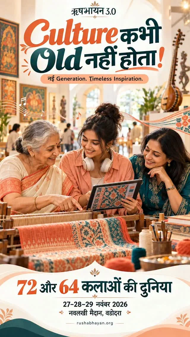 Culture kabhi old nahi hota, kyunki asli virasat waqt ke saath aur bhi anmol ban jaati hai.
Aaiye, apni prachin sanskriti, kala aur paramparaon ko ek naye andaaz mein jeene ka anubhav karein!

✨ Come to Rushabhayan\
📍 Vadodara
📅 27–28–29 No